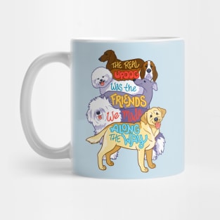 The Real Updog was the Friends We Made Along the Way Mug